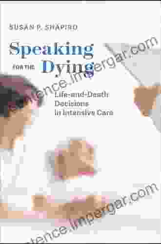 Speaking For The Dying: Life And Death Decisions In Intensive Care (Chicago In Law And Society)