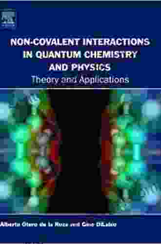 Non Covalent Interactions In Quantum Chemistry And Physics: Theory And Applications