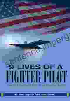 9 Lives Of A Fighter Pilot: One Pilot S Personal Story As An American Patriot