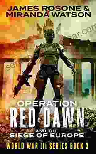 Operation Red Dawn: And the Siege of Europe (World War III 3)