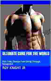 Ultimate Cure For The World: Pain Free Disease Free Living Through Ketogenics (It S Time For A Cure 4)