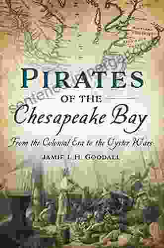 Pirates Of The Chesapeake Bay: From The Colonial Era To The Oyster Wars