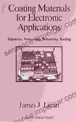 Coating Materials For Electronic Applications: Polymers Processing Reliability Testing (Materials And Processes For Electronic Applications 1)