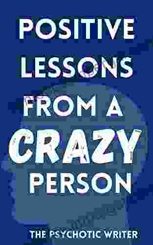 Positive Lessons From A CRAZY Person