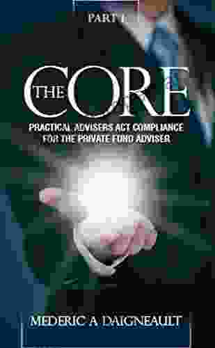 The Core: Practical Advisers Act Compliance For The Private Fund Adviser