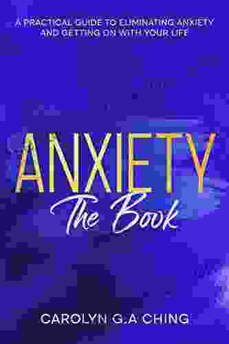 Anxiety The Book: A Practical Guide To Eliminating Anxiety And Getting On With Your Life