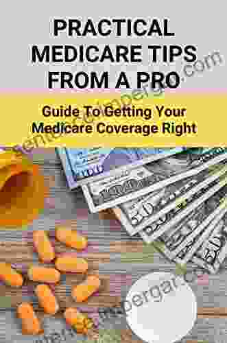 Practical Medicare Tips From A Pro: Guide To Getting Your Medicare Coverage Right