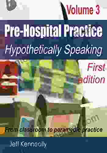 Prehospital Practice Volume 3 First Edition: From Classroom To Paramedic Practice