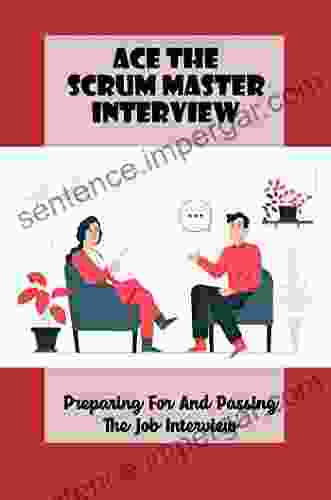 Ace The Scrum Master Interview: Preparing For And Passing The Job Interview