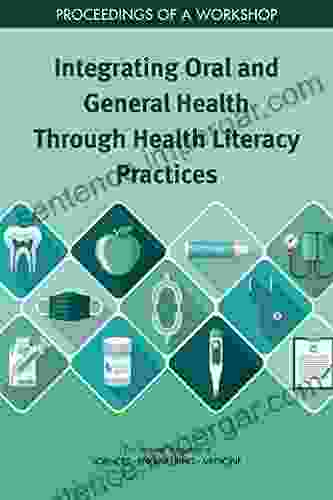 Integrating Oral And General Health Through Health Literacy Practices: Proceedings Of A Workshop