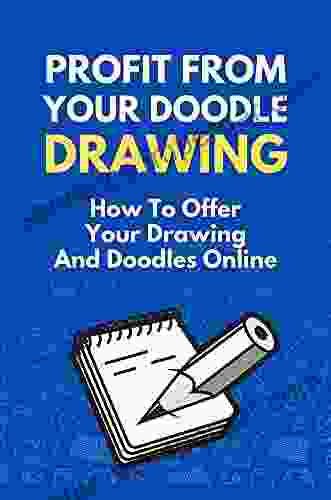 Profit From Your Doodle Drawing: How To Offer Your Drawing And Doodles Online: Doodle Drawing For Beginners