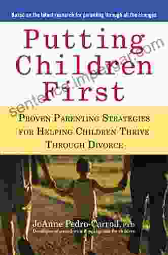 Putting Children First: Proven Parenting Strategies For Helping Children Thrive Through Divorce