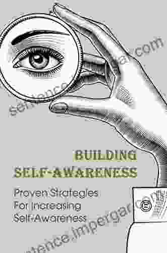 Building Self Awareness: Proven Strategies For Increasing Self Awareness