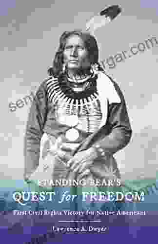 Standing Bear S Quest For Freedom: First Civil Rights Victory For Native Americans