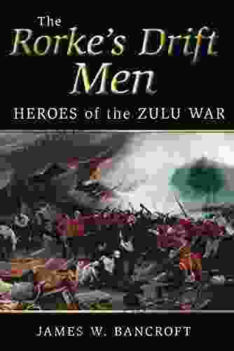 Rorke s Drift Men: Heroes of the Zulu