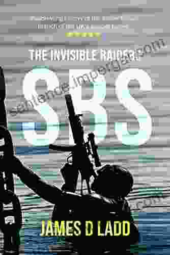 SBS: The Invisible Raiders James D Ladd