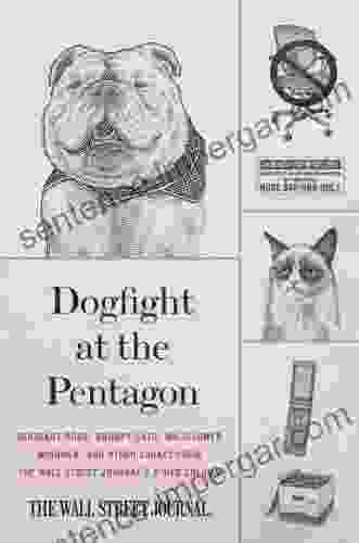 Dogfight At The Pentagon: Sergeant Dogs Grumpy Cats Wallflower Wingmen And Other Lunacy From The Wall Street Journal S A Hed Column