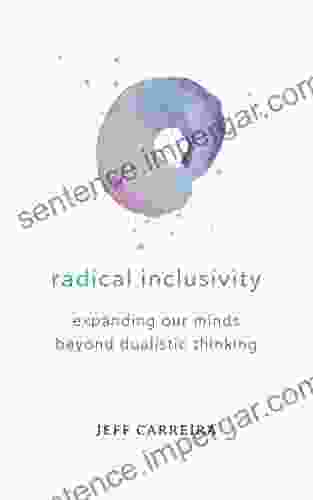 Radical Inclusivity: Expanding Our Minds Beyond Dualistic Thinking (Shifts In Consciousness)