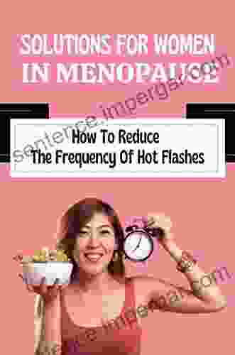 Solutions For Women In Menopause: How To Reduce The Frequency Of Hot Flashes