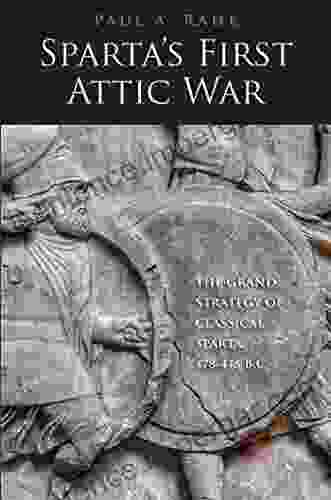 Sparta S First Attic War: The Grand Strategy Of Classical Sparta 478 446 B C (Yale Library Of Military History)