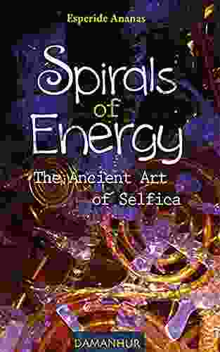 Spirals Of Energy: The Ancient Art Of Selfica