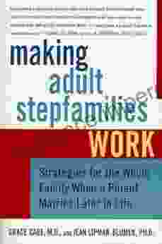 Making Adult Stepfamilies Work: Strategies For The Whole Family When A Parent Marries Later In Life