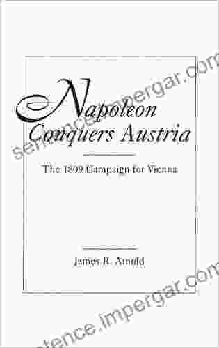 Napoleon Conquers Austria: The 1809 Campaign For Vienna (Historical Guides To The World S)