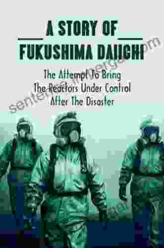 A Story Of Fukushima Daiichi: The Attempt To Bring The Reactors Under Control After The Disaster