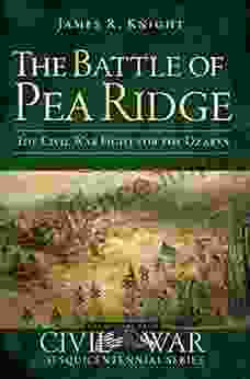 The Battle Of Pea Ridge: The Civil War Fight For The Ozarks (Civil War Series)