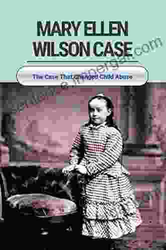 Mary Ellen Wilson Case: The Case That Changed Child Abuse