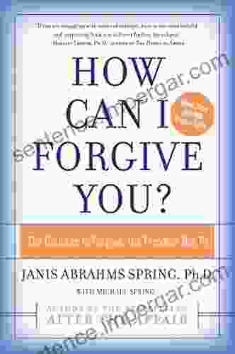 How Can I Forgive You?: The Courage To Forgive The Freedom Not To