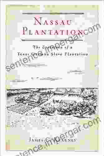 Nassau Plantation: The Evolution Of A Texas German Slave Plantation