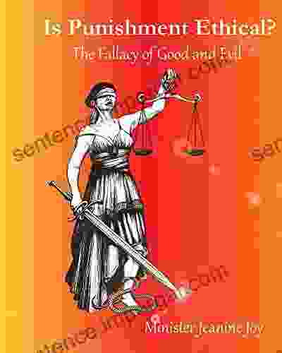 Is Punishment Ethical?: The Fallacy Of Good And Evil