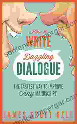 How To Write Dazzling Dialogue: The Fastest Way To Improve Any (Bell On Writing)