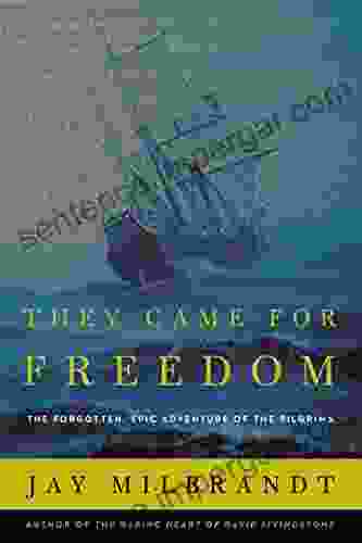 They Came for Freedom: The Forgotten Epic Adventure of the Pilgrims