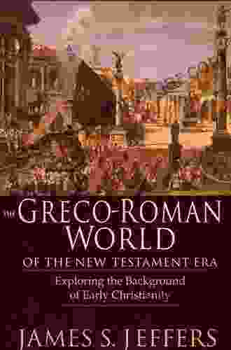 The Greco Roman World Of The New Testament Era: Exploring The Background Of Early Christianity