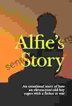 Alfie S Story: An Emotional Story Of How An Eleven Year Old Boy Copes With A Father At War