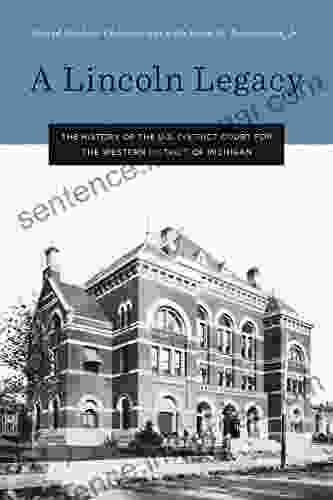 A Lincoln Legacy: The History Of The U S District Court For The Western District Of Michigan (Great Lakes Series)