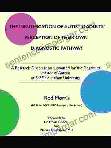 The Identification Of Autistic Adults Perception Of Their Own Diagnostic Pathway: A Research Dissertation Submitted For The Degree Of Master Of Autism At Sheffield Hallam University