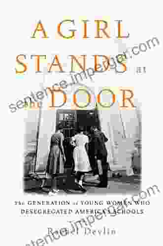 A Girl Stands At The Door: The Generation Of Young Women Who Desegregated America S Schools