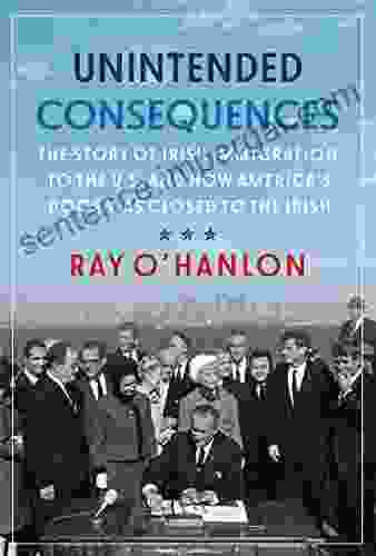 Unintended Consequences: The Story Of Irish Immigration To The U S And How America S Door Was Closed To The Irish