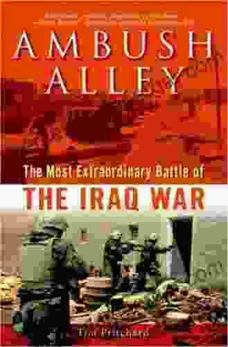 Ambush Alley: The Most Extraordinary Battle Of The Iraq War