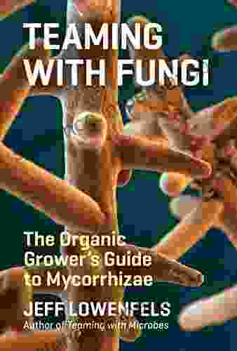 Teaming With Fungi: The Organic Grower S Guide To Mycorrhizae (Science For Gardeners)