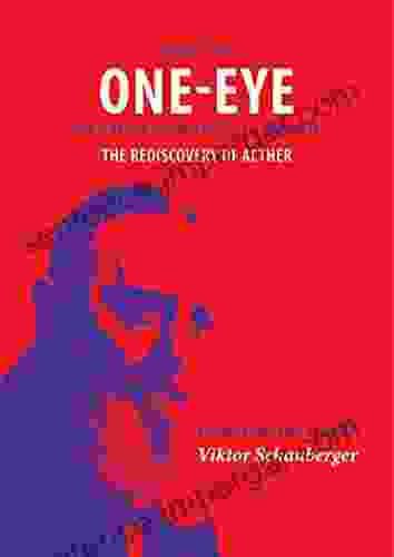 One Eye in the Land of the Blind: The rediscovery of aether Based on the life of Viktor Schauberger