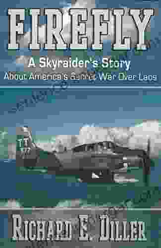 Firefly: A Skyraider S Story About America S Secret War Over Laos