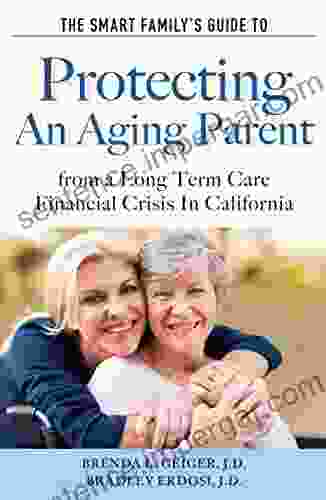 The Smart Family S Guide To Protecting An Aging Parent From A Long Term Care Financial Crisis In California