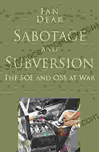 Sabotage And Subversion: Classic Histories Series: The SOE And OSS At War