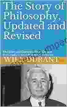 The Story Of Philosophy Updated And Revised: The Lives And Opinions Of The Greater Philosophers From Ptahhotep To Sartre