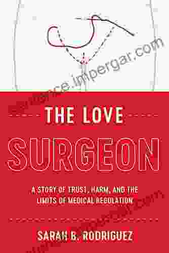 The Love Surgeon: A Story of Trust Harm and the Limits of Medical Regulation (Critical Issues in Health and Medicine)