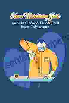 Home Maintaining Guide: Guide to Cleaning Laundry and Home Maintenance